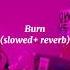 Burn Ellie Goulding Slowed Reverb