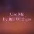 Bill Withers Use Me Slowed Down