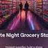 Late Night Grocery Store
