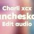 Charli Xcx Francheskaar Edit Audio For Edits