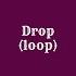 Drop Loop