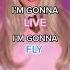 I M Gonna Live I M Gonna Fly I M Gonna Fail Gonna Die