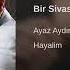 Ayaz Aydın Bir Sivaslı Uğruna