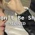 Don T Be Shy SLOWED DOWN Rouge COLD HEART