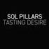 Sol Pillars Tasting Desire