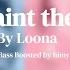 PTT Paint The Town LOONA Slowed Reverb Bass Boosted