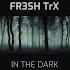 FR3SH TrX In The Dark Official Video